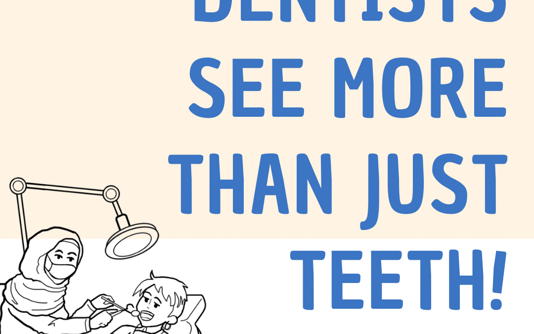 Dentists see more than just teeth!