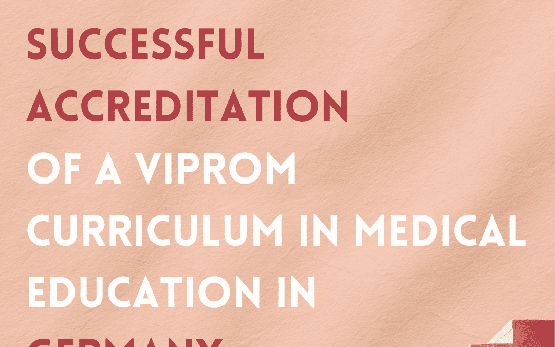 Stepstones towards a successful accreditation of a VIPROM curriculum in medical education in Germany – a best practice example